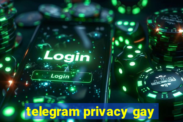 telegram privacy gay